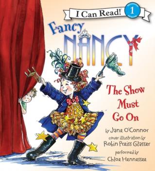 Fancy Nancy: The Show Must Go On - Jane  O'Connor I Can Read Level 1