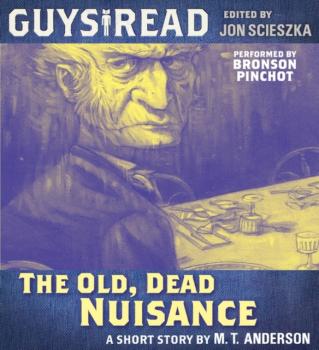 Guys Read: The Old, Dead Nuisance - M. T. Anderson 
