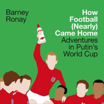 How Football (Nearly) Came Home - Barney  Ronay 