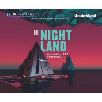 The Night Land (Unabridged) - Уильям Хоуп Ходжсон 