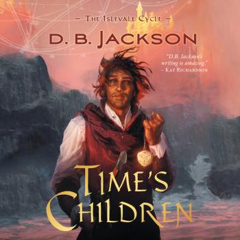 The Islevale Cycle, 1: Time's Children (Unabridged) - D.B. Jackson 