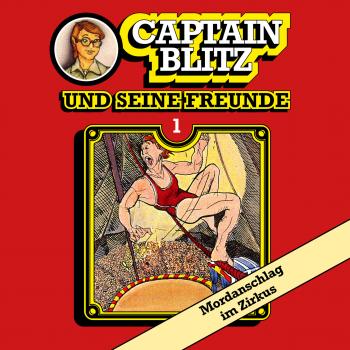 Captain Blitz und seine Freunde, Folge 1: Mordanschlag im Zirkus - Steffen Kent 