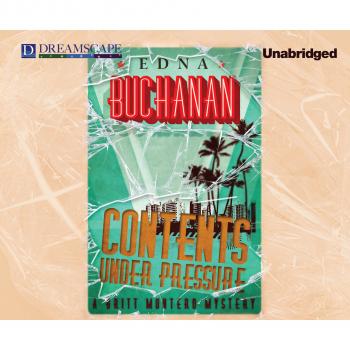 Contents Under Pressure - A Britt Montero Mystery 1 (Unabridged) - Edna Buchanan 