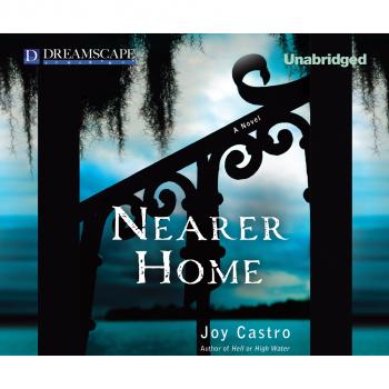 Nearer Home - A Nola Cespedes Mystery, Book 2 (Unabridged) - Joy Castro 