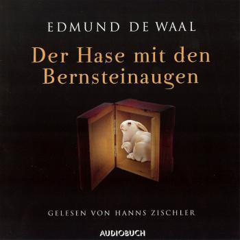 Der Hase mit den Bernsteinaugen (gekürzt) - Edmund de Waal 