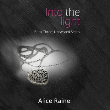 Into the Light - Untwisted, Book 3 (Unabridged) - Alice Raine 
