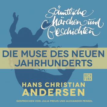 H. C. Andersen: Sämtliche Märchen und Geschichten, Die Muse des neuen Jahrhunderts - Hans Christian Andersen 