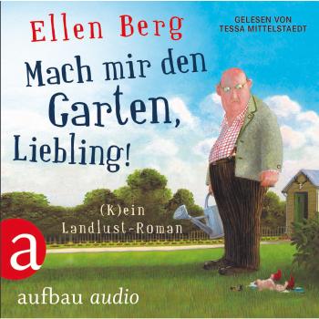 Mach mir den Garten, Liebling!  (Gekürzte Fassung) - Ellen Berg 