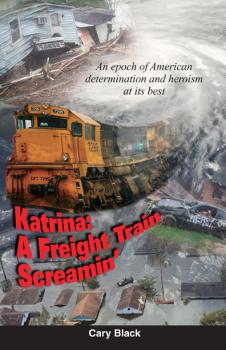 Katrina: A Freight Train Screamin’ - Cary Black 