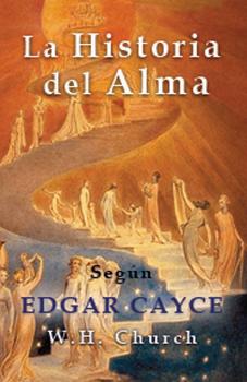 Edgar Cayce la Historia del Alma - W. H. Church 