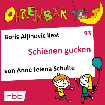 Ohrenbär - eine OHRENBÄR Geschichte, Folge 93: Schienen gucken (Hörbuch mit Musik) - Anne Jelena Schulte 