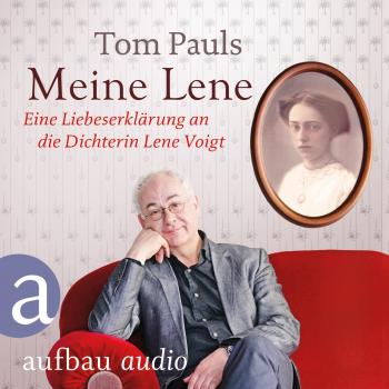 Meine Lene - Eine Liebeserklärung an die Dichterin Lene Voigt (Ungekürzt) - Tom Pauls 