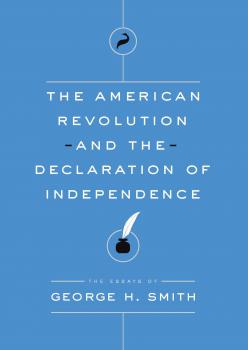 The American Revolution and the Declaration of Independence - George H. Smith 
