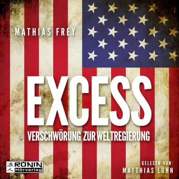 Excess - Verschwörung zur Weltregierung (Ungekürzt) - Mathias Frey 