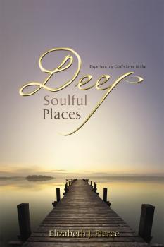 Deep, Soulful Places - Elizabeth J Pierce 