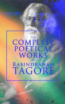 The Complete Poetical Works of Rabindranath Tagore - Rabindranath Tagore 