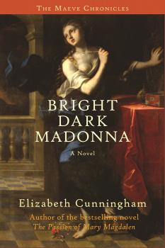 Bright Dark Madonna - Elizabeth Cunningham The Maeve Chronicles