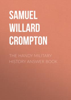 The Handy Military History Answer Book - Samuel Willard Crompton The Handy Answer Book Series