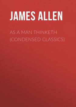 As a Man Thinketh (Condensed Classics) - Джеймс Аллен 