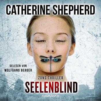 Seelenblind - Zons-Thriller, Band 6 (Ungekürzt) - Catherine Shepherd 
