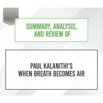 Summary, Analysis, and Review of Paul Kalanithi's When Breath Becomes Air (Unabridged) - Start Publishing Notes 
