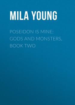 Poseidon Is Mine: Gods and Monsters, Book Two - Mila Young Gods and Monsters