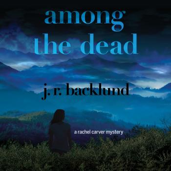 Among the Dead - A Rachel Carver Mystery (Unabridged) - J. R. Backlund 