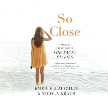 So Close (Unabridged) - Emma  McLaughlin 