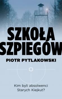 Szkoła szpiegów - Piotr Pytlakowski 