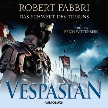 Das Schwert des Tribuns - Vespasian 1 (Ungekürzt) - Robert  Fabbri 