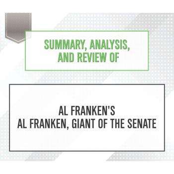 Summary, Analysis, and Review of Al Franken's Al Franken, Giant of the Senate (Unabridged) - Start Publishing Notes 