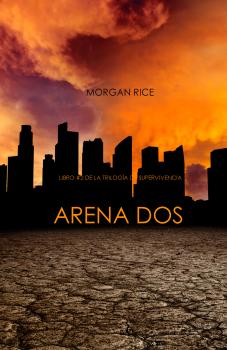 Arena Dos (Libro #2 de la Trilogía de Supervivencia) - Morgan Rice Trilogía De Supervivencia