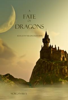 A Fate of Dragons (Book #3 in the Sorcerer's Ring) - Morgan Rice The Sorcerer's Ring