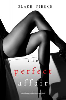 The Perfect Affair - Блейк Пирс A Jessie Hunt Psychological Suspense Thriller