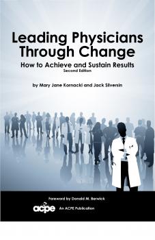 Leading Physicians through Change - How to Achieve and Sustain Results 2nd Edition - Mary Jane Kornacki Leading Physicians through Change - How to Achieve and Sustain Results 2nd Edition