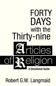 Forty Days with the Thirty-nine Articles of Religion - Robert G. W. Langmaid 