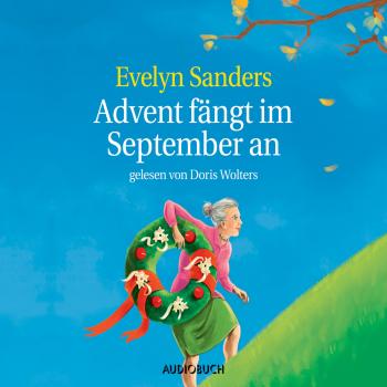 Advent fängt im September an (Gekürzt) - Evelyn Sanders 