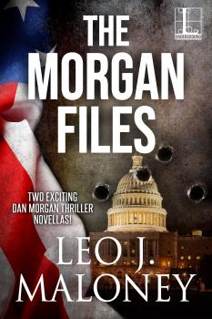 The Morgan Files - Leo J. Maloney A Dan Morgan Thriller