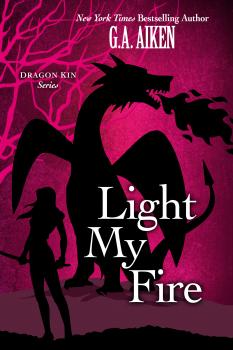 Light My Fire - G.A. Aiken Dragon Kin