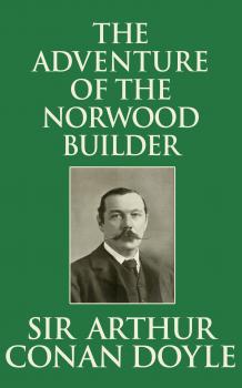 Adventure of the Norwood Builder, The The - Sir Arthur Conan Doyle 