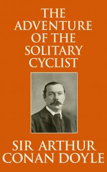 Adventure of the Solitary Cyclist, The - Sir Arthur Conan Doyle 