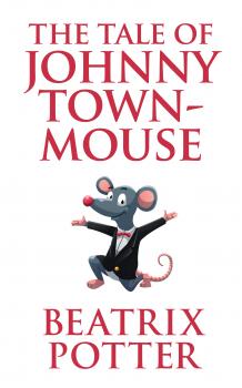Tale of Johnny Town-Mouse, The The - Beatrix Potter 