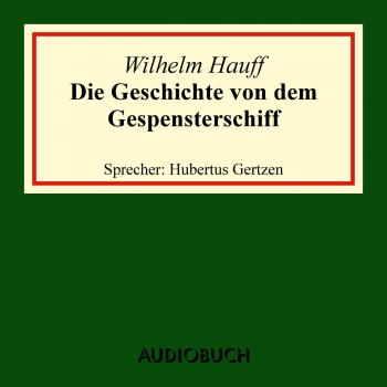 Die Geschichte von dem Gespensterschiff (Ungekürzte Lesung) - Вильгельм Гауф 