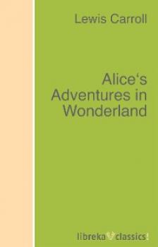 Alice's Adventures in Wonderland - Lewis Carroll 