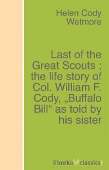 Last of the Great Scouts : the life story of Col. William F. Cody, 