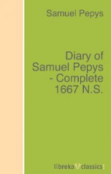 Diary of Samuel Pepys - Complete 1667 N.S. - Samuel Pepys 