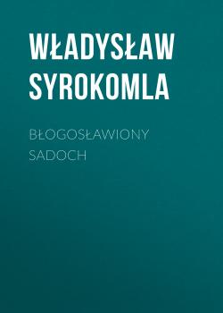 Błogosławiony Sadoch - Władysław Syrokomla 