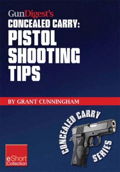 Gun Digest’s Pistol Shooting Tips for Concealed Carry Collection eShort - Grant  Cunningham Concealed Carry eShorts