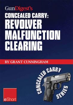 Gun Digest's Revolver Malfunction Clearing Concealed Carry eShort - Grant  Cunningham Concealed Carry eShorts