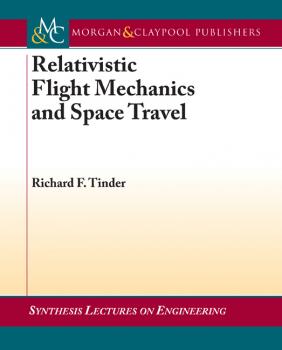 Relativistic Flight Mechanics and Space Travel - Richard F. Tinder Synthesis Lectures on Engineering